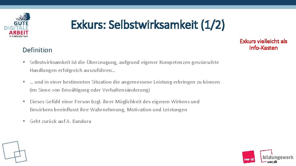 Exkurs: Selbstwirksamkeit (1/2) Definition § Selbstwirksamkeit ist die Überzeugung, aufgrund eigener Kompetenzen gewünschte Handlungen