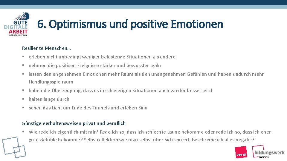 6. Optimismus und positive Emotionen Resiliente Menschen… § erleben nicht unbedingt weniger belastende Situationen