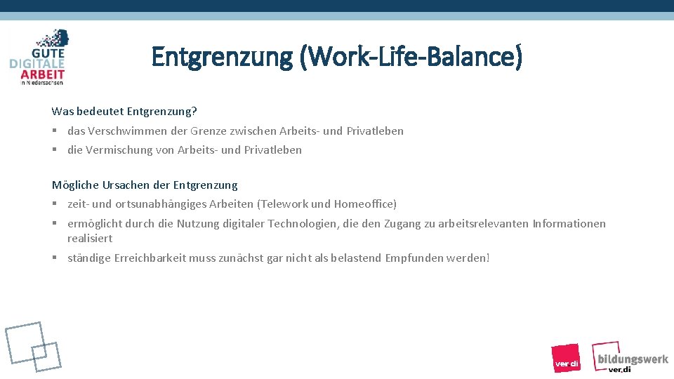 Entgrenzung (Work-Life-Balance) Was bedeutet Entgrenzung? § das Verschwimmen der Grenze zwischen Arbeits- und Privatleben