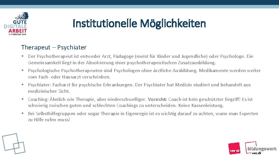 Institutionelle Möglichkeiten Therapeut – Psychiater § Der Psychotherapeut ist entweder Arzt, Pädagoge (meist für