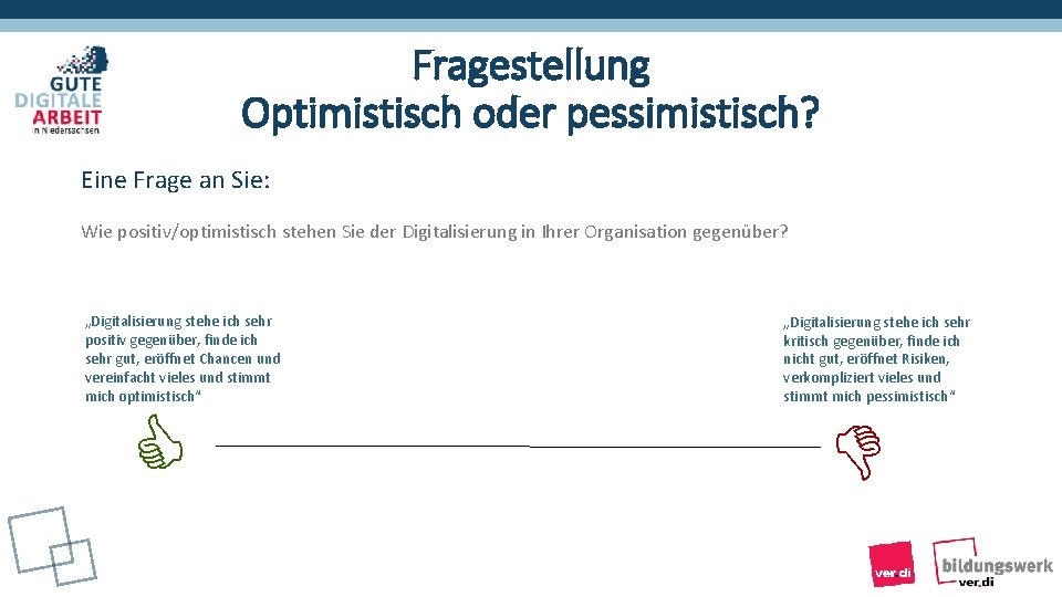 Fragestellung Optimistisch oder pessimistisch? Eine Frage an Sie: Wie positiv/optimistisch stehen Sie der Digitalisierung