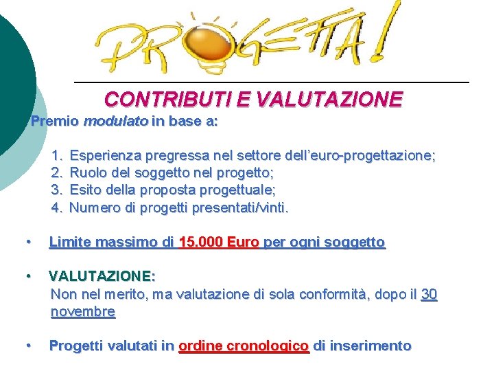 CONTRIBUTI E VALUTAZIONE Premio modulato in base a: 1. 2. 3. 4. Esperienza pregressa