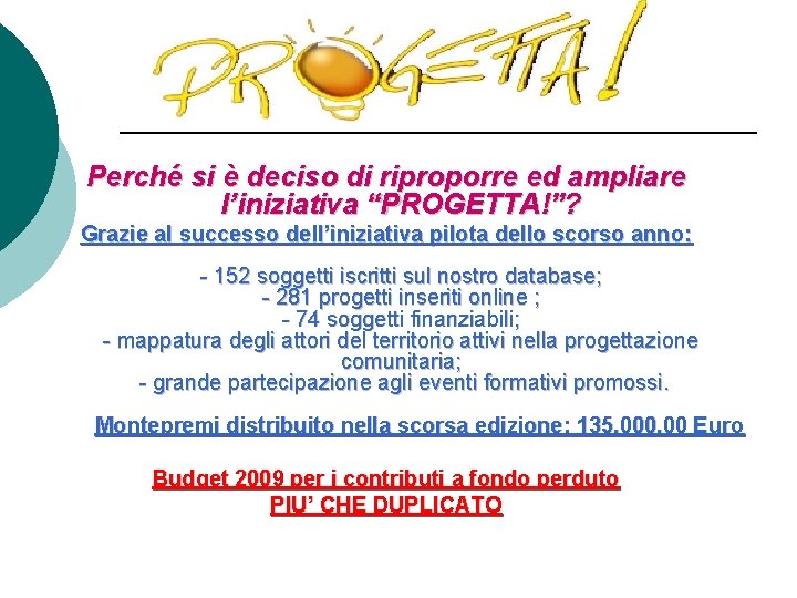 Perché si è deciso di riproporre ed ampliare l’iniziativa “PROGETTA!”? Grazie al successo dell’iniziativa