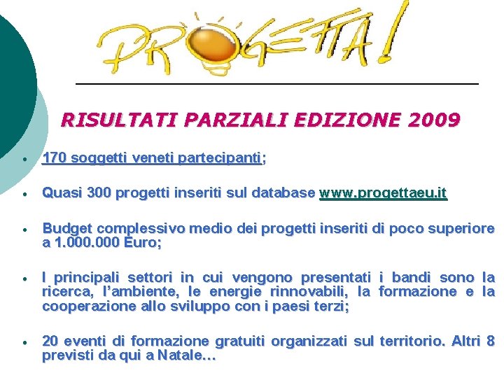 RISULTATI PARZIALI EDIZIONE 2009 170 soggetti veneti partecipanti; Quasi 300 progetti inseriti sul database