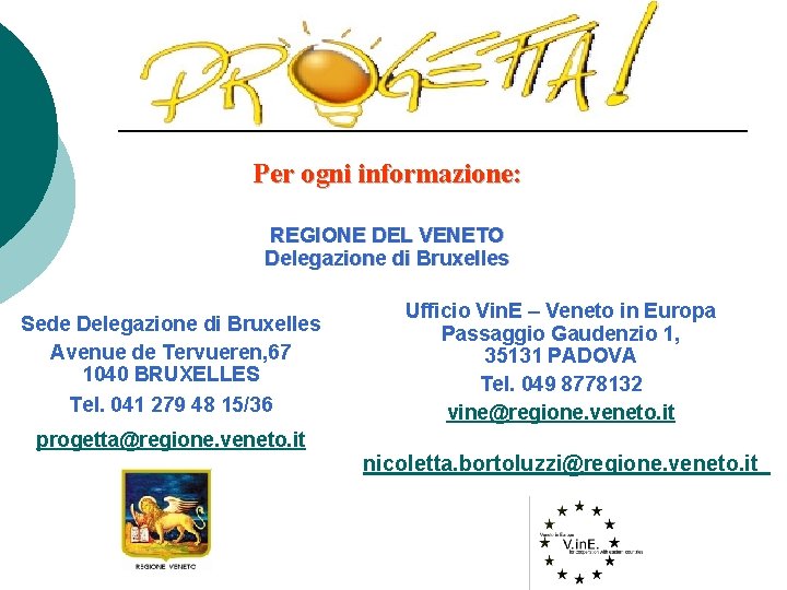 Per ogni informazione: REGIONE DEL VENETO Delegazione di Bruxelles Sede Delegazione di Bruxelles Avenue