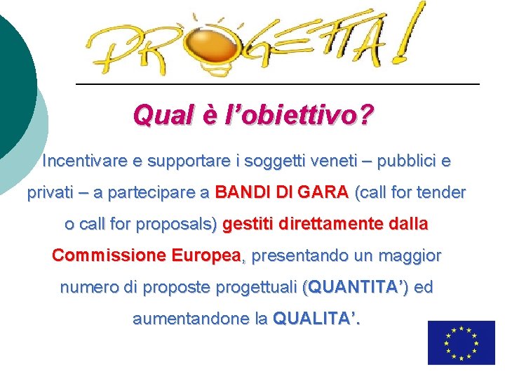 Qual è l’obiettivo? Incentivare e supportare i soggetti veneti – pubblici e privati –