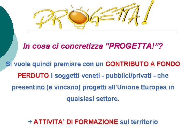 In cosa ci concretizza “PROGETTA!”? Si vuole quindi premiare con un CONTRIBUTO A FONDO