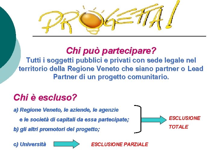 Chi può partecipare? Tutti i soggetti pubblici e privati con sede legale nel territorio