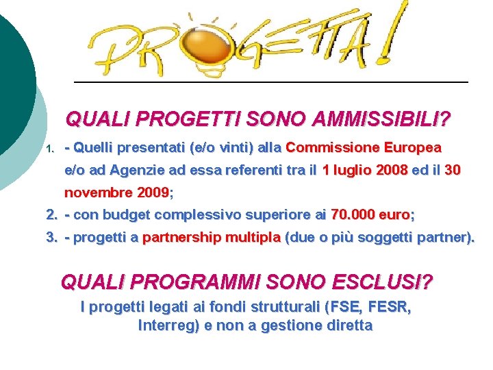 QUALI PROGETTI SONO AMMISSIBILI? 1. - Quelli presentati (e/o vinti) alla Commissione Europea e/o