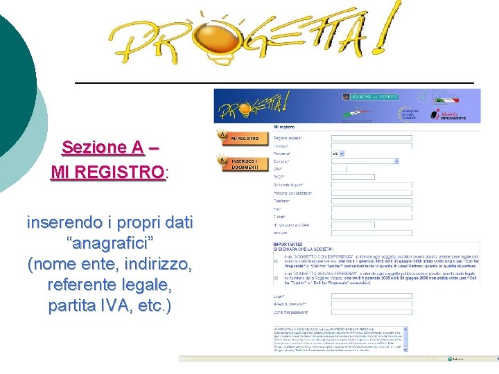Sezione A – MI REGISTRO: inserendo i propri dati “anagrafici” (nome ente, indirizzo, referente