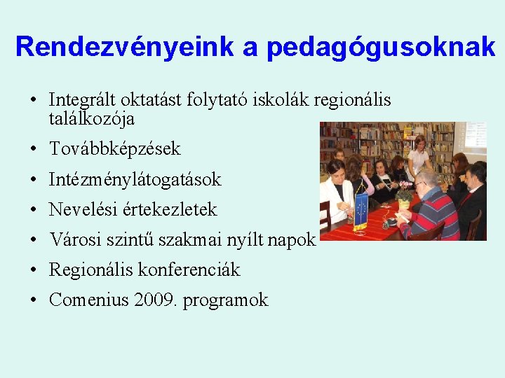 Rendezvényeink a pedagógusoknak • Integrált oktatást folytató iskolák regionális találkozója • Továbbképzések • Intézménylátogatások