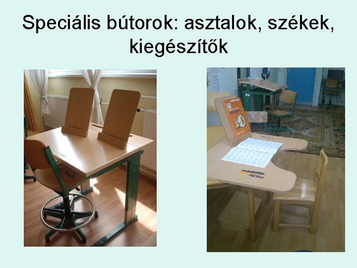 Speciális bútorok: asztalok, székek, kiegészítők 