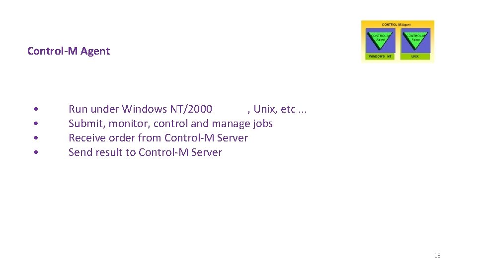 Control-M Agent • • Run under Windows NT/2000 , Unix, etc. . . Submit,