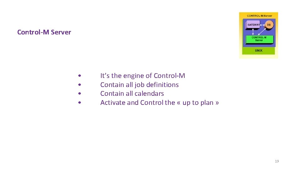 Control-M Server • • It’s the engine of Control-M Contain all job definitions Contain