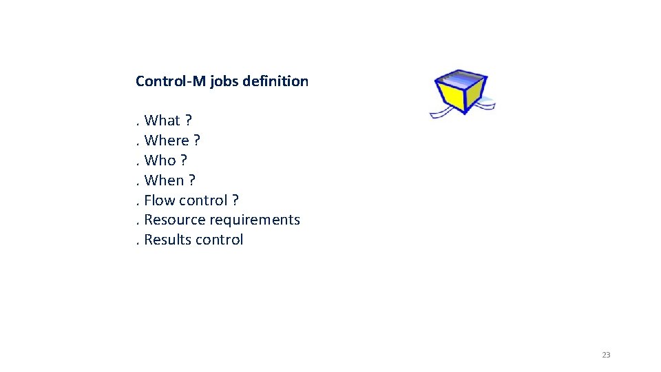 Control-M jobs definition. What ? . Where ? . Who ? . When ?
