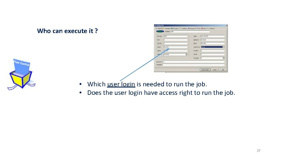 Who can execute it ? • Which user login is needed to run the