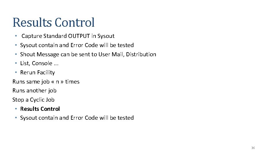 Results Control • Capture Standard OUTPUT in Sysout • Sysout contain and Error Code
