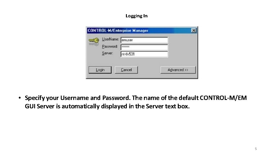 Logging In • Specify your Username and Password. The name of the default CONTROL-M/EM