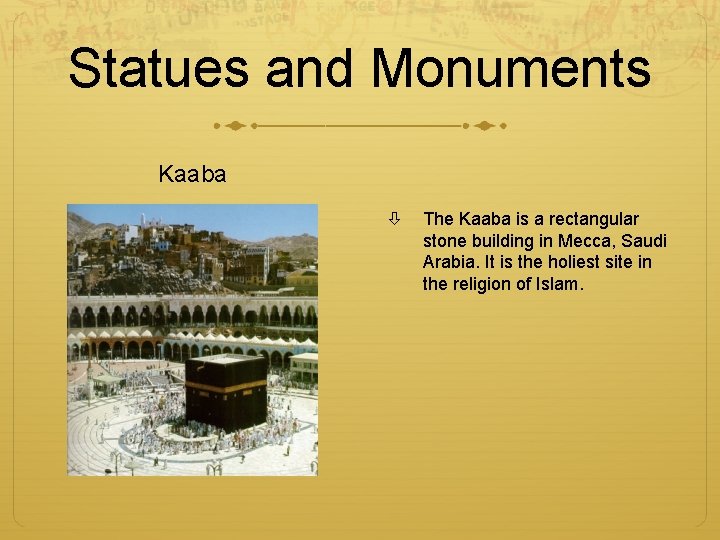 Statues and Monuments Kaaba The Kaaba is a rectangular stone building in Mecca, Saudi