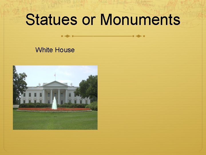 Statues or Monuments White House 