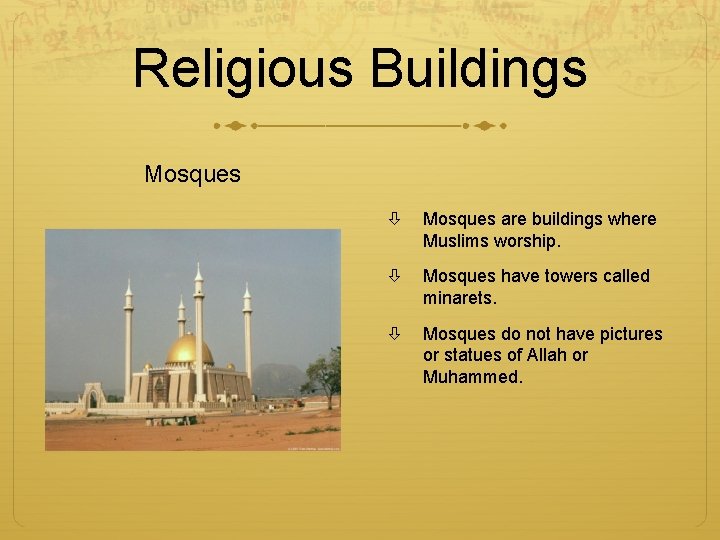 Religious Buildings Mosques are buildings where Muslims worship. Mosques have towers called minarets. Mosques