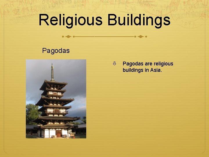 Religious Buildings Pagodas are religious buildings in Asia. 