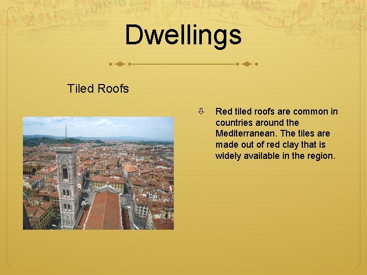 Dwellings Tiled Roofs Red tiled roofs are common in countries around the Mediterranean. The