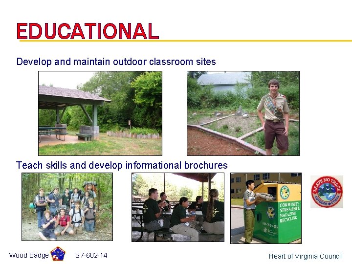 EDUCATIONAL Develop and maintain outdoor classroom sites Teach skills and develop informational brochures Wood