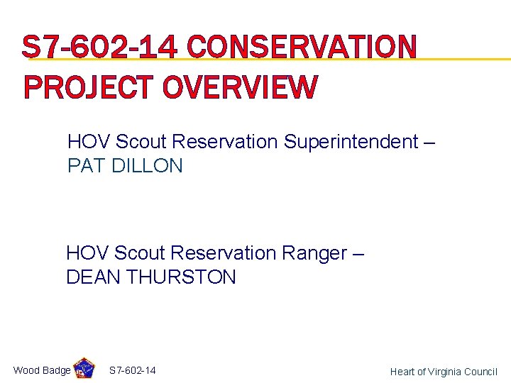 S 7 -602 -14 CONSERVATION PROJECT OVERVIEW HOV Scout Reservation Superintendent – PAT DILLON