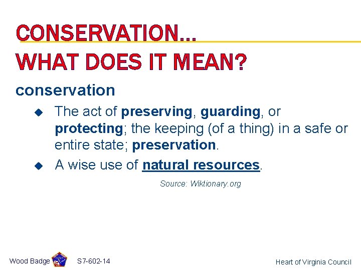 CONSERVATION… WHAT DOES IT MEAN? conservation u u The act of preserving, guarding, or