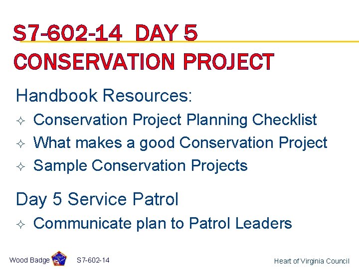 S 7 -602 -14 DAY 5 CONSERVATION PROJECT Handbook Resources: ² ² ² Conservation