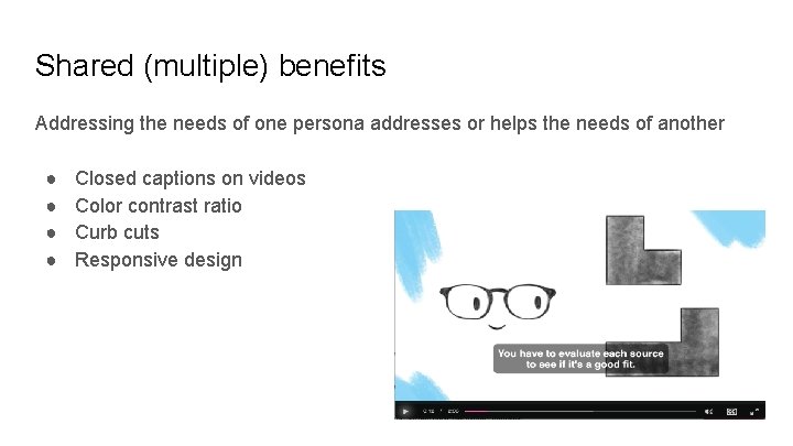 Shared (multiple) benefits Addressing the needs of one persona addresses or helps the needs