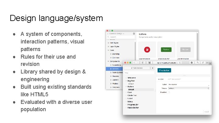 Design language/system ● A system of components, interaction patterns, visual patterns ● Rules for