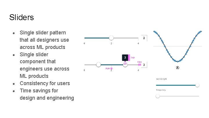 Sliders ● ● Single slider pattern that all designers use across ML products Single