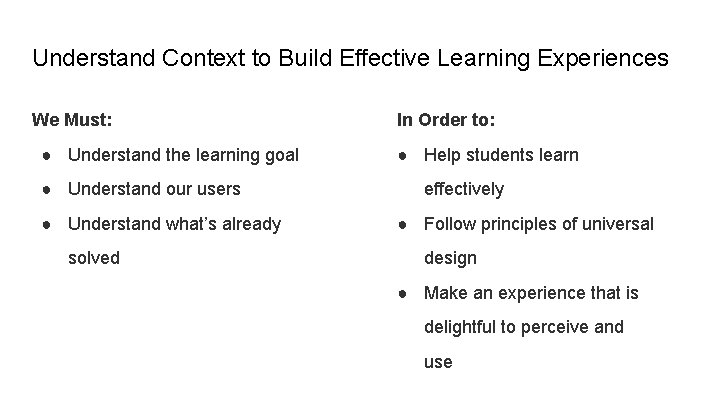 Understand Context to Build Effective Learning Experiences We Must: ● Understand the learning goal