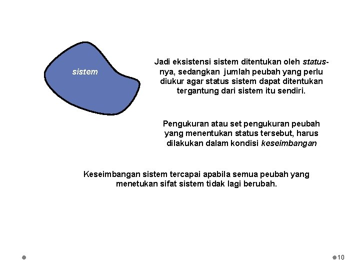 sistem Jadi eksistensi sistem ditentukan oleh statusnya, sedangkan jumlah peubah yang perlu diukur agar