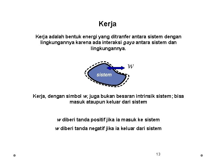 Kerja adalah bentuk energi yang ditranfer antara sistem dengan lingkungannya karena ada interaksi gaya