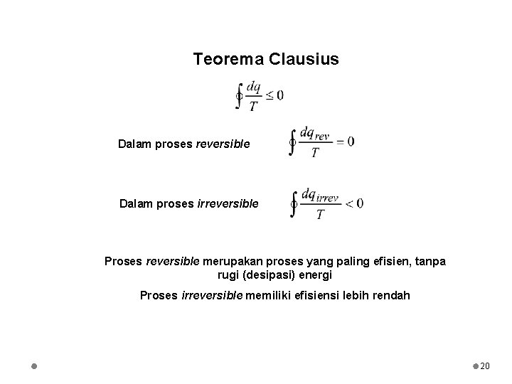 Teorema Clausius Dalam proses reversible Dalam proses irreversible Proses reversible merupakan proses yang paling