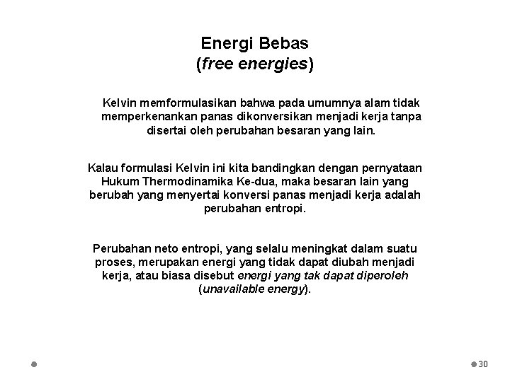 Energi Bebas (free energies) Kelvin memformulasikan bahwa pada umumnya alam tidak memperkenankan panas dikonversikan