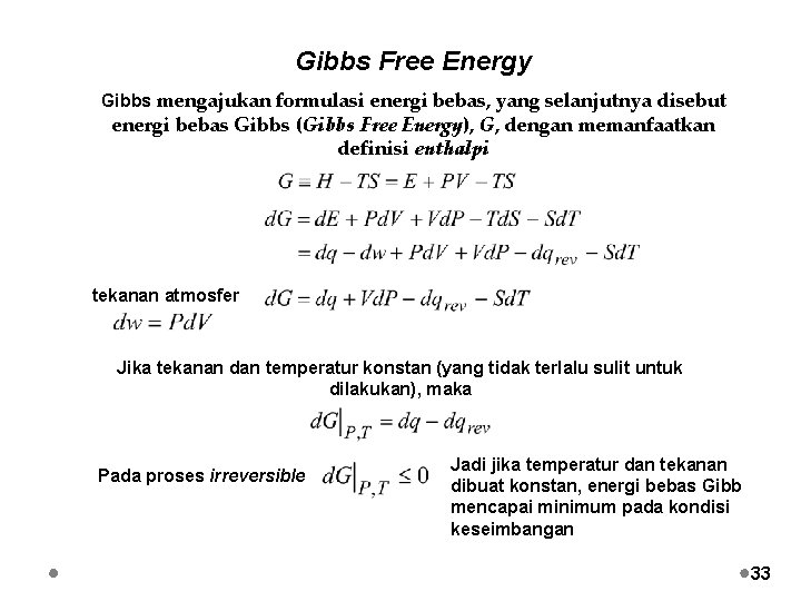 Gibbs Free Energy Gibbs mengajukan formulasi energi bebas, yang selanjutnya disebut energi bebas Gibbs