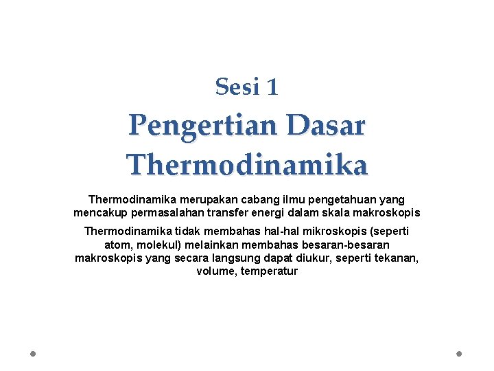 Sesi 1 Pengertian Dasar Thermodinamika merupakan cabang ilmu pengetahuan yang mencakup permasalahan transfer energi
