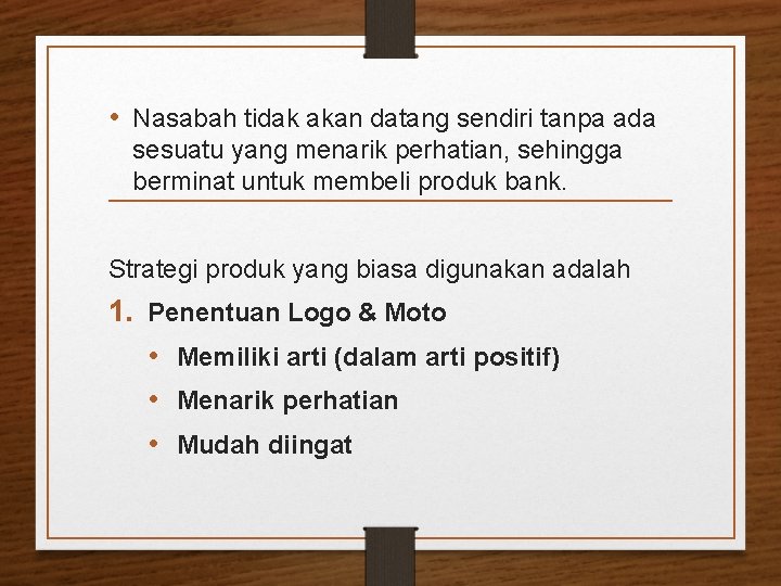  • Nasabah tidak akan datang sendiri tanpa ada sesuatu yang menarik perhatian, sehingga