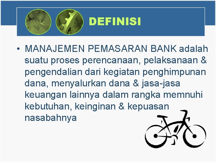 DEFINISI • MANAJEMEN PEMASARAN BANK adalah suatu proses perencanaan, pelaksanaan & pengendalian dari kegiatan