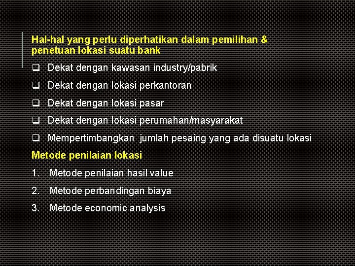 Hal-hal yang perlu diperhatikan dalam pemilihan & penetuan lokasi suatu bank q Dekat dengan