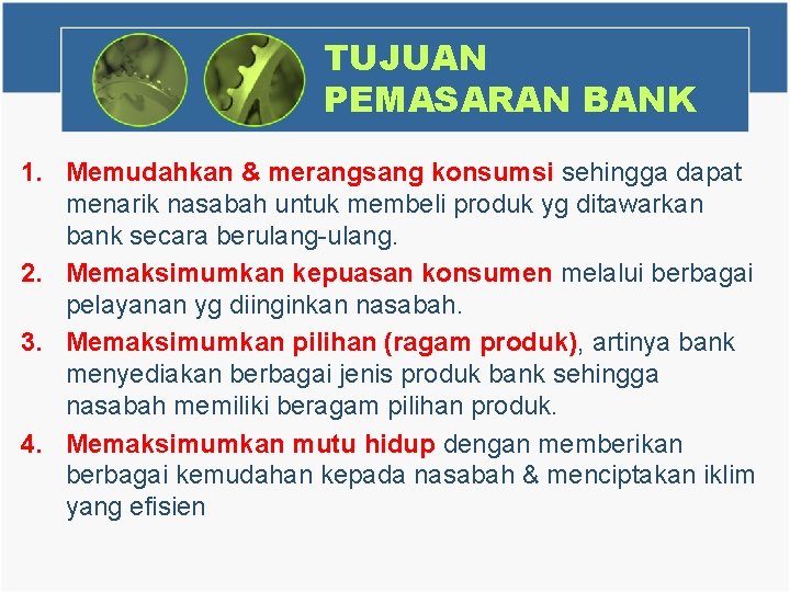 TUJUAN PEMASARAN BANK 1. Memudahkan & merangsang konsumsi sehingga dapat menarik nasabah untuk membeli