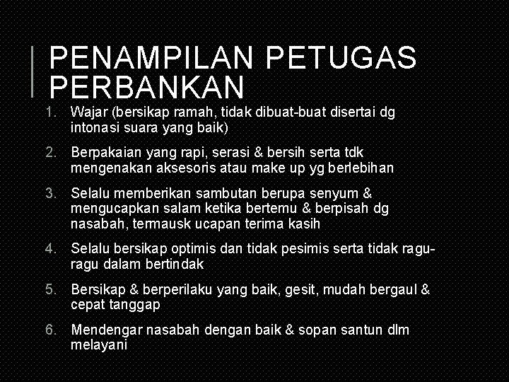 PENAMPILAN PETUGAS PERBANKAN 1. Wajar (bersikap ramah, tidak dibuat-buat disertai dg intonasi suara yang