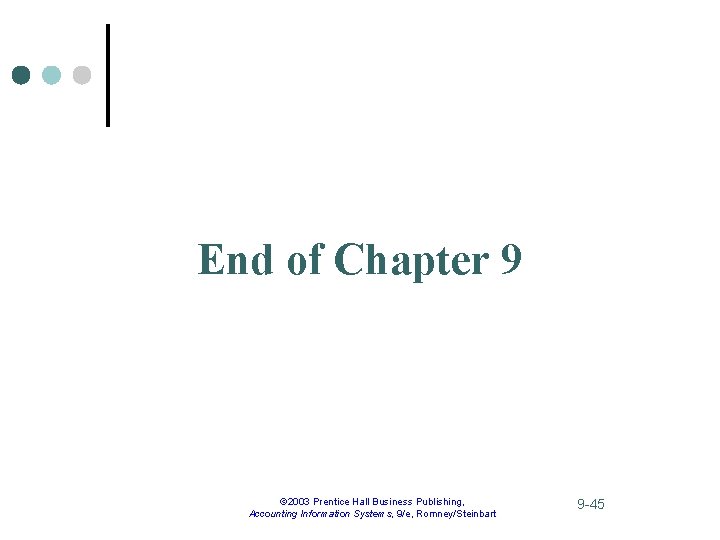 End of Chapter 9 © 2003 Prentice Hall Business Publishing, Accounting Information Systems, 9/e,