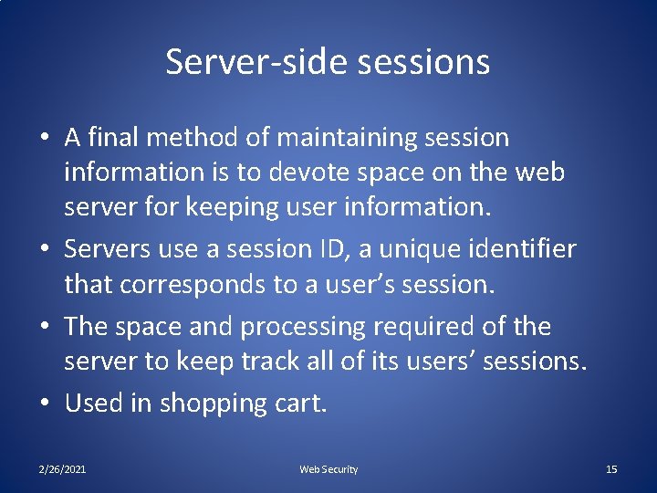 Server-side sessions • A final method of maintaining session information is to devote space