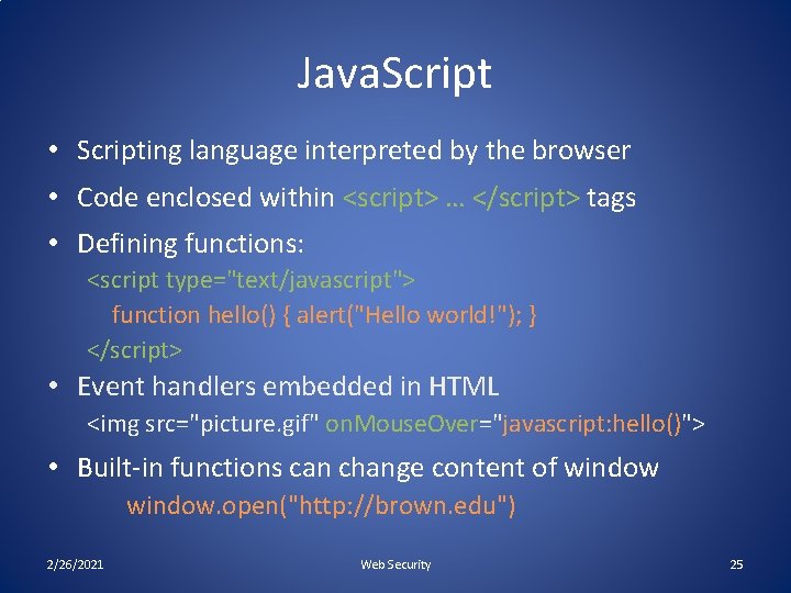 Java. Script • Scripting language interpreted by the browser • Code enclosed within <script>