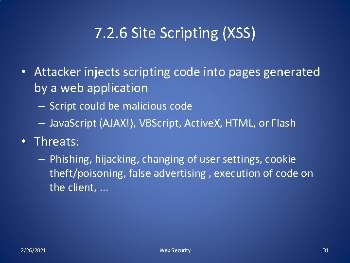 7. 2. 6 Site Scripting (XSS) • Attacker injects scripting code into pages generated